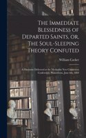 Immediate Blessedness of Departed Saints, or, The Soul-sleeping Theory Confuted [microform]: a Discourse Delivered at the Methodist New Connexion Conference, Waterdown, June 6th, 1869