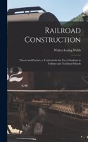 Railroad Construction: Theory and Practice. a Textbook for the Use of Students in Colleges and Technical Schools