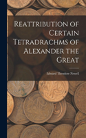 Reattribution of Certain Tetradrachms of Alexander the Great