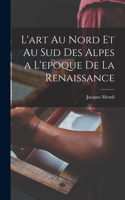 L'art au Nord et au Sud des Alpes a L'epoque de la Renaissance