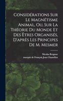 Considérations sur le magnétisme animal, ou, sur la théorie du monde et des êtres organisés, d'après les principes de M. Mesmer