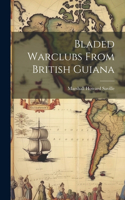 Bladed Warclubs From British Guiana