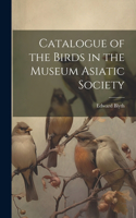 Catalogue of the Birds in the Museum Asiatic Society