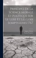 Principes de la science morale et politique sur le luxe et les loix somptuaires 1767