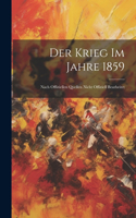 Der Krieg Im Jahre 1859: Nach Offiziellen Quellen Nicht Offiziell Bearbeitet