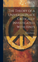 Theory of a Universal Peace Critically Investigated, With Hints
