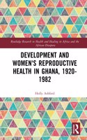 Development and Women's Reproductive Health in Ghana, 1920-1982
