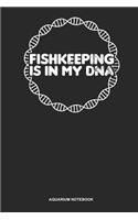 Aquarium Notebook: Lined Log Book For Owner Of A Salt Water Aquarium: Fishkeeping Journal Is In My Dna Gift