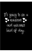 It's Going to be a Rainbows and Unicorns Kind of Day.: Blank Lined Journal Soft Cover 120 Pages