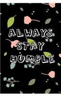 Always stay humble