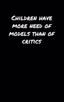 Children Have More Need Of Models Than Of Critics&#65533;