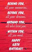 Behind You All Your Memories Before You All Your Dreams Happy 68th Birthday
