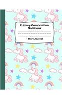 Primary Composition Notebook Story Journal: Early Childhood To Kindergarten: Dashed Mid Line and Picture Space: Novelty Unicorn Rainbow Stars Cover for Girls and Kids