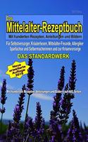 Das Mittelalter-Rezeptbuch - DAS STANDARDWERK - Mit hunderten Rezepten, Anleitungen und Bildern: Für Mittelalter-Freunde, Selbstversorger, Kräuterhexen, Allergiker, Sparfüchse und Selbermacherinnen