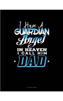 I Have A Guardian Angel In Heaven I Call Him Dad