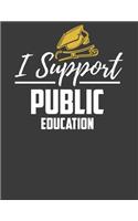 I Support Public Education: Public education notebook. Public education teacher activist journal. 8.5 x 11 size 120 Lined Pages public education supporter Journal notebook.