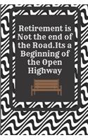 Retirement Is Not the End of the Road . It's a Beginning of the Open Highway: Gift Journal Lined Notebook to Write in for Men and Women