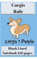 Corgis Rule Blank Lined Notebook 6 X 9 150 Pages: Corgis Better Than People
