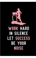 Work hard in silence Let success be your noise: Personal Daily Food and Exercise Journal, 90 day food and fitness journal, workout log book, mother's day workout gifts