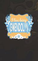 I Love Being Gwendolyn: First Name Funny Sayings Personalized Customized Names Women Girl Mother's day Gift Notebook Journal