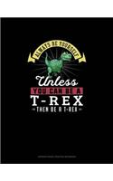 Always Be Yourself Unless You Can Be A T-Rex Then Be A T-Rex: 6 Columns Columnar Pad(286 6 Columns Columnar Pad)