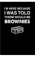 I'm Here Because I Was Told There Would Be Brownies: 100 page Recipe Journal 6 x 9 Food Lover journal to jot down your recipe ideas and cooking notes