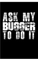 Ask My Bugger To Do It: Blank Lined Journal