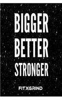 Bigger Better Stronger FITXGRIND: Build Momentum Toward Achieving Your Goals One Day at a Time with Inspirational Quotes A Daily Journal