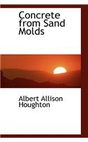 Concrete from Sand Molds: (English)