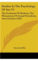 Studies In The Psychology Of Sex V1: The Evolution Of Modesty, The Phenomena Of Sexual Periodicity, Auto-Erotism (1910)