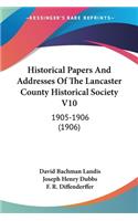 Historical Papers And Addresses Of The Lancaster County Historical Society V10