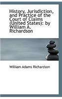 History, Jurisdiction, and Practice of the Court of Claims