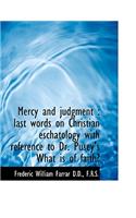 Mercy and Judgment: Last Words on Christian Eschatology with Reference to Dr. Pusey's What Is of Fa