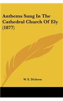Anthems Sung In The Cathedral Church Of Ely (1877)