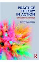 Practice Theory in Action: Empirical Studies of Interaction in Innovation and Entrepreneurship