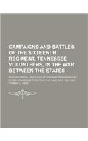 Campaigns and Battles of the Sixteenth Regiment, Tennessee Volunteers, in the War Between the States; With Incidental Sketches of the Part Performed by Other Tennessee Troops in the Same War. 1861-1865: (English)