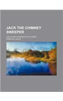 Jack the Chimney Sweeper; And Other Stories for Children
