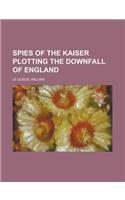 Spies of the Kaiser Plotting the Downfall of England: (English)