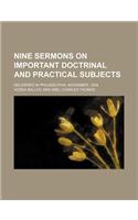 Nine Sermons on Important Doctrinal and Practical Subjects; Delivered in Philadelphia, November, 1834: (English)