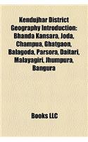 Kendujhar District Geography Introduction: Bhanda Kansara, Joda, Champua, Ghatgaon, Balagoda, Daitari, Parsora, Malayagiri, Jhumpura, Bangura,(English)