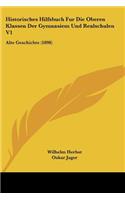 Historisches Hilfsbuch Fur Die Oberen Klassen Der Gymnasiem Und Realschulen V1