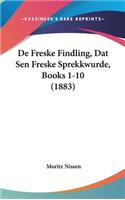 De Freske Findling, Dat Sen Freske Sprekkwurde, Books 1-10 (1883)