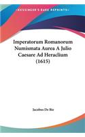 Imperatorum Romanorum Numismata Aurea a Julio Caesare Ad Heraclium (1615)