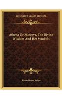 Athena or Minerva, the Divine Wisdom and Her Symbols