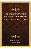 English Church in the Reigns of Elizabeth and James I, 1558-1625