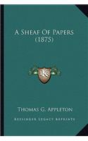 A Sheaf of Papers (1875) a Sheaf of Papers (1875)