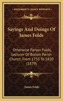Sayings and Doings of James Folds: Otherwise Parson Folds, Lecturer of Bolton Parish Church, from 1755 to 1820 (1879)