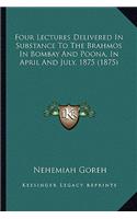Four Lectures Delivered in Substance to the Brahmos in Bombay and Poona, in April and July, 1875 (1875)