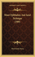 Minor Ophthalmic And Aural Technique (1909)