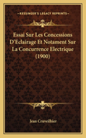 Essai Sur Les Concessions D'Eclairage Et Notament Sur La Concurrence Electrique (1900)